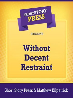 cover image of Short Story Press Presents Without Decent Restraint